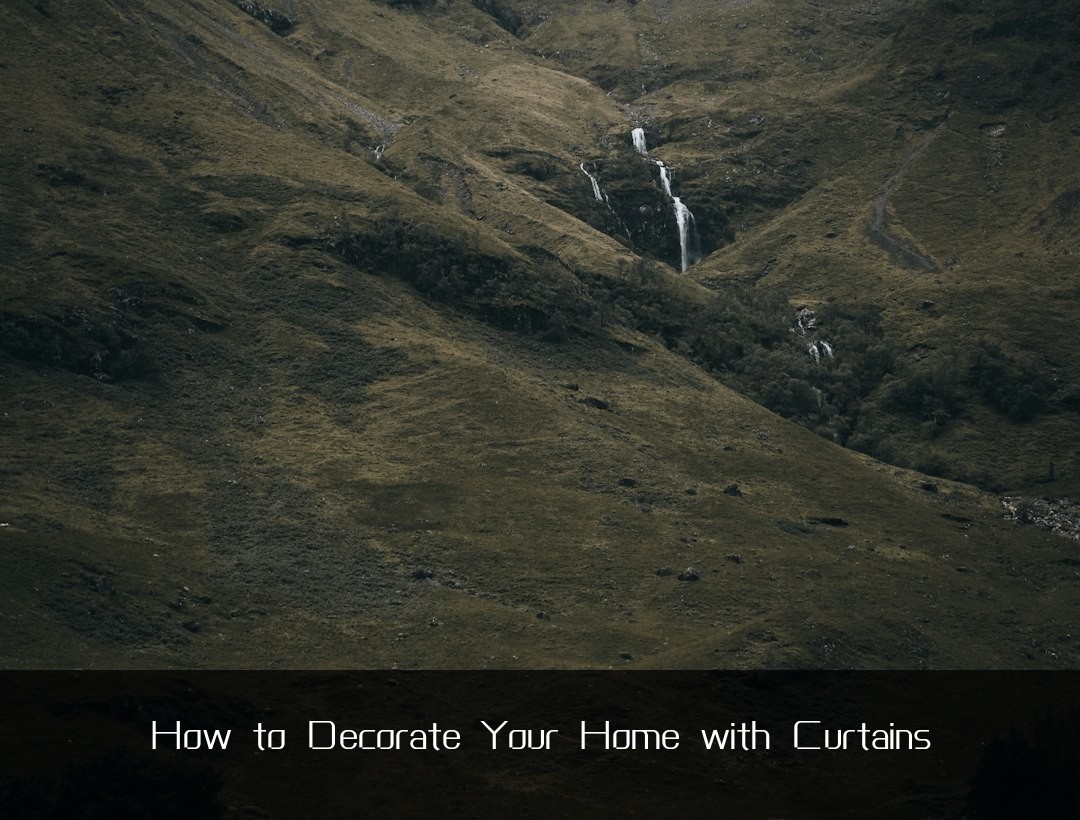 How to Decorate Your Home with Curtains
