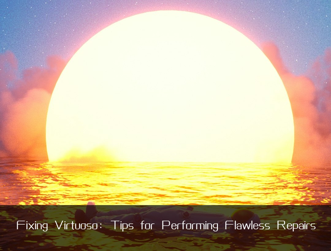 Fixing Virtuoso: Tips for Performing Flawless Repairs