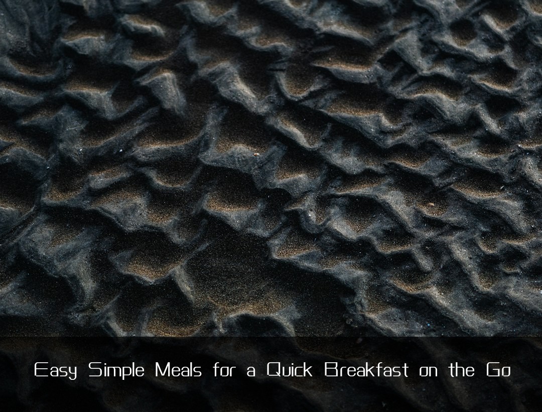 Easy Simple Meals for a Quick Breakfast on the Go
