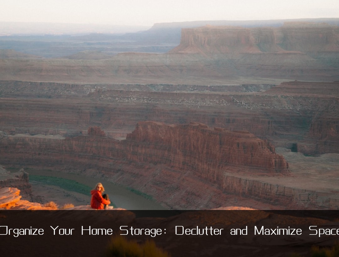 Organize Your Home Storage: Declutter and Maximize Space