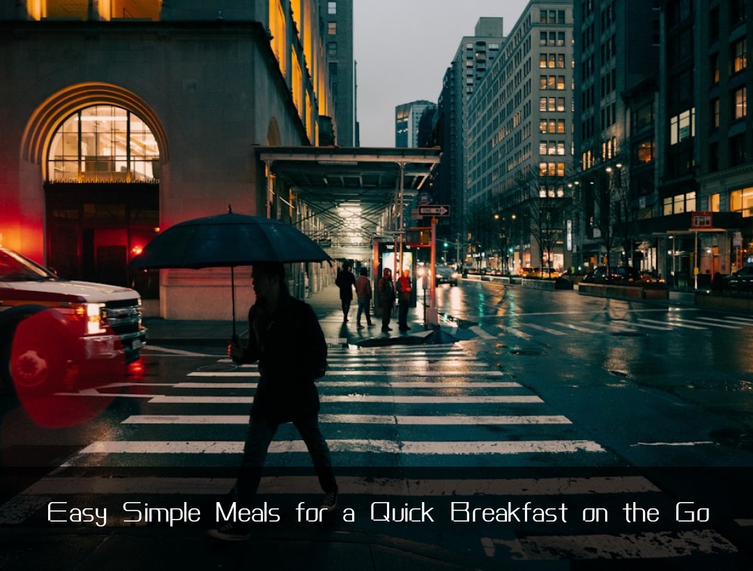Easy Simple Meals for a Quick Breakfast on the Go