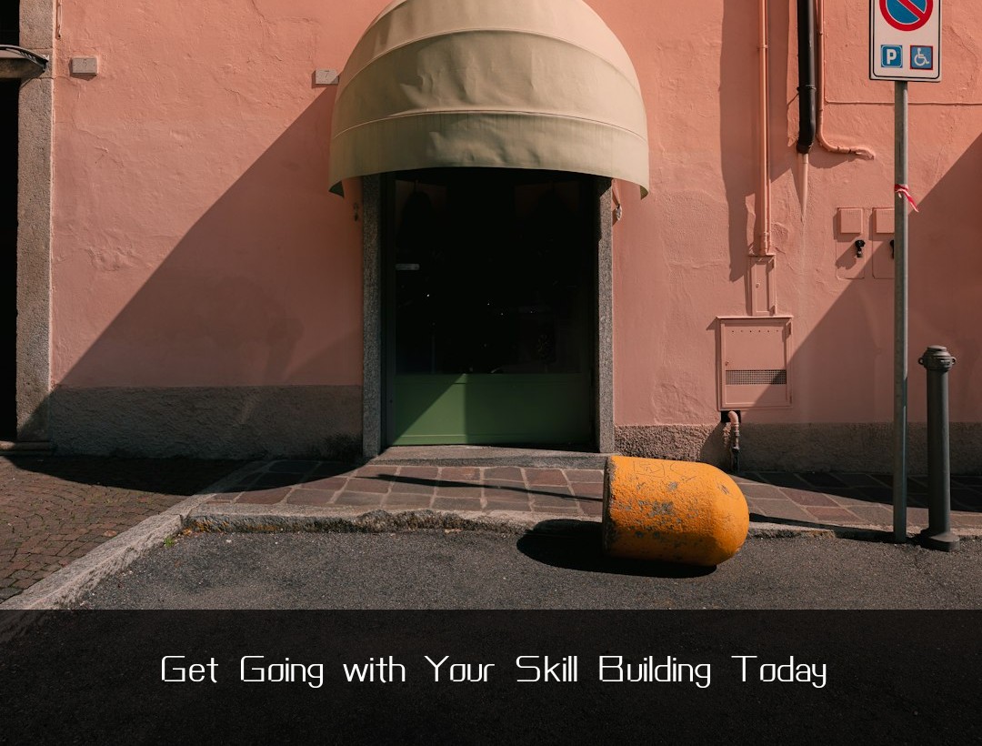 Get Going with Your Skill Building Today