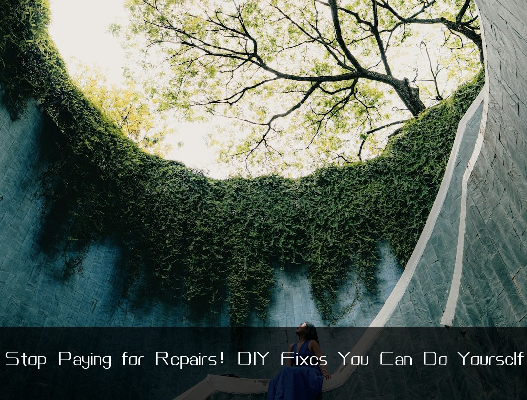 Stop Paying for Repairs! DIY Fixes You Can Do Yourself