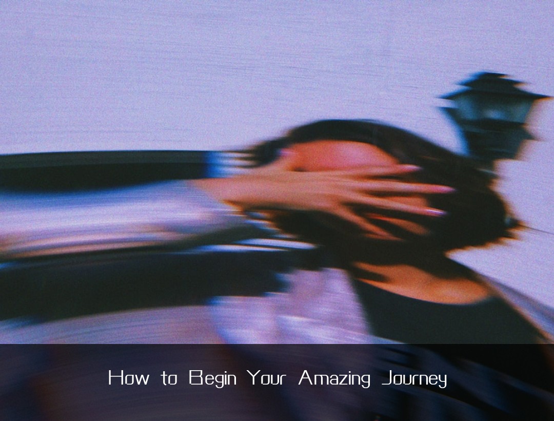 How to Begin Your Amazing Journey