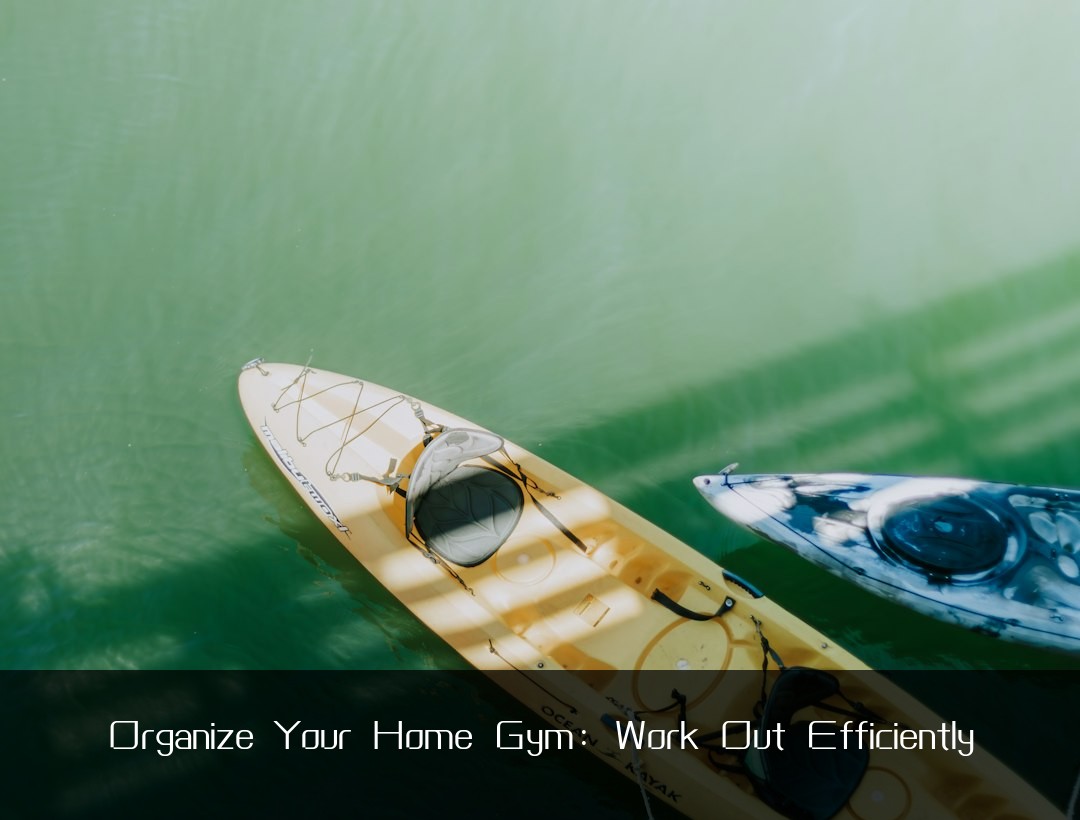 Organize Your Home Gym: Work Out Efficiently