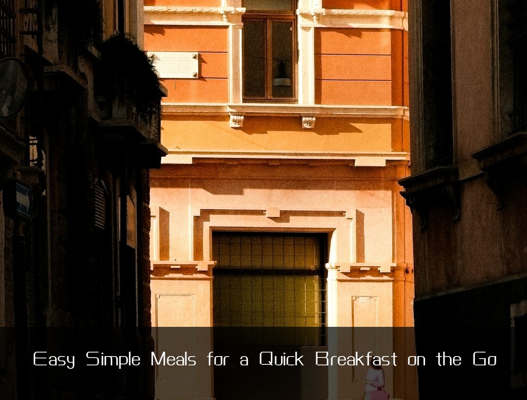Easy Simple Meals for a Quick Breakfast on the Go