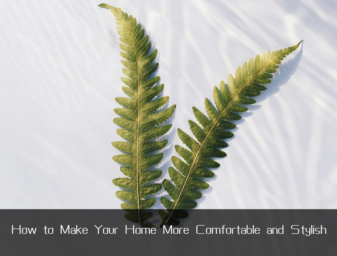 How to Make Your Home More Comfortable and Stylish