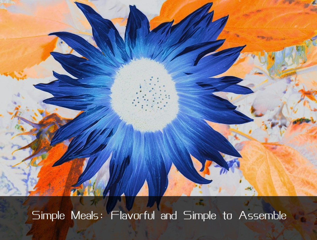 Simple Meals: Flavorful and Simple to Assemble