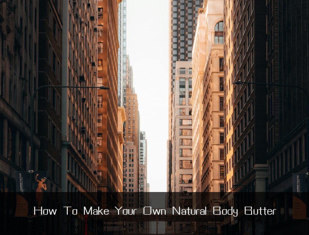 How To Make Your Own Natural Body Butter