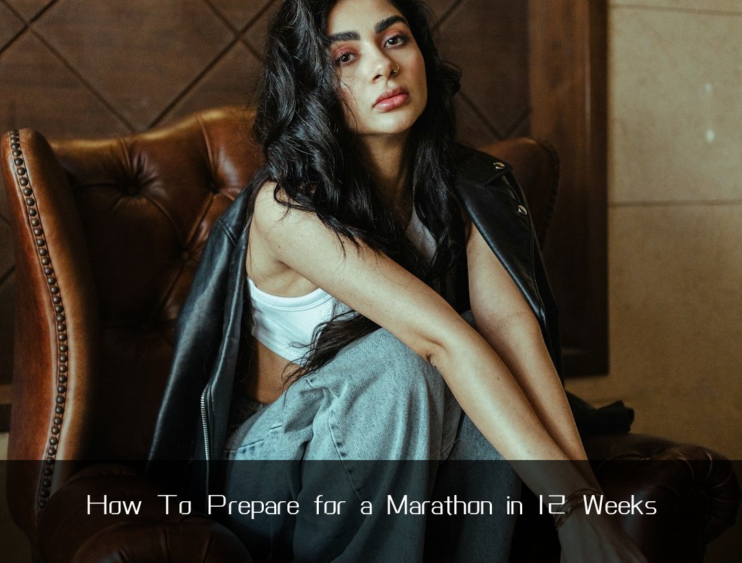 How To Prepare for a Marathon in 12 Weeks
