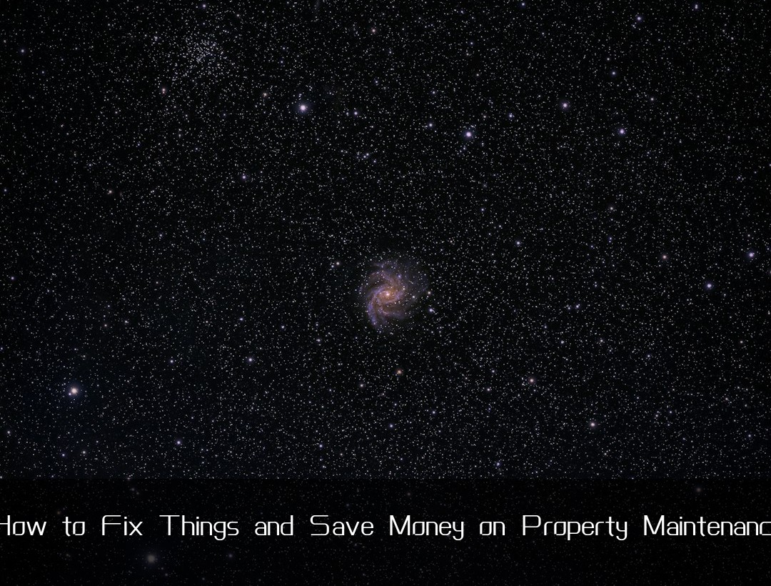 How to Fix Things and Save Money on Property Maintenance