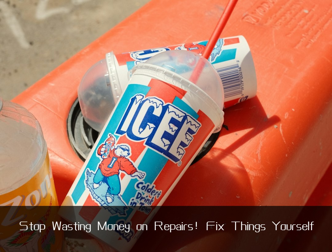 Stop Wasting Money on Repairs! Fix Things Yourself