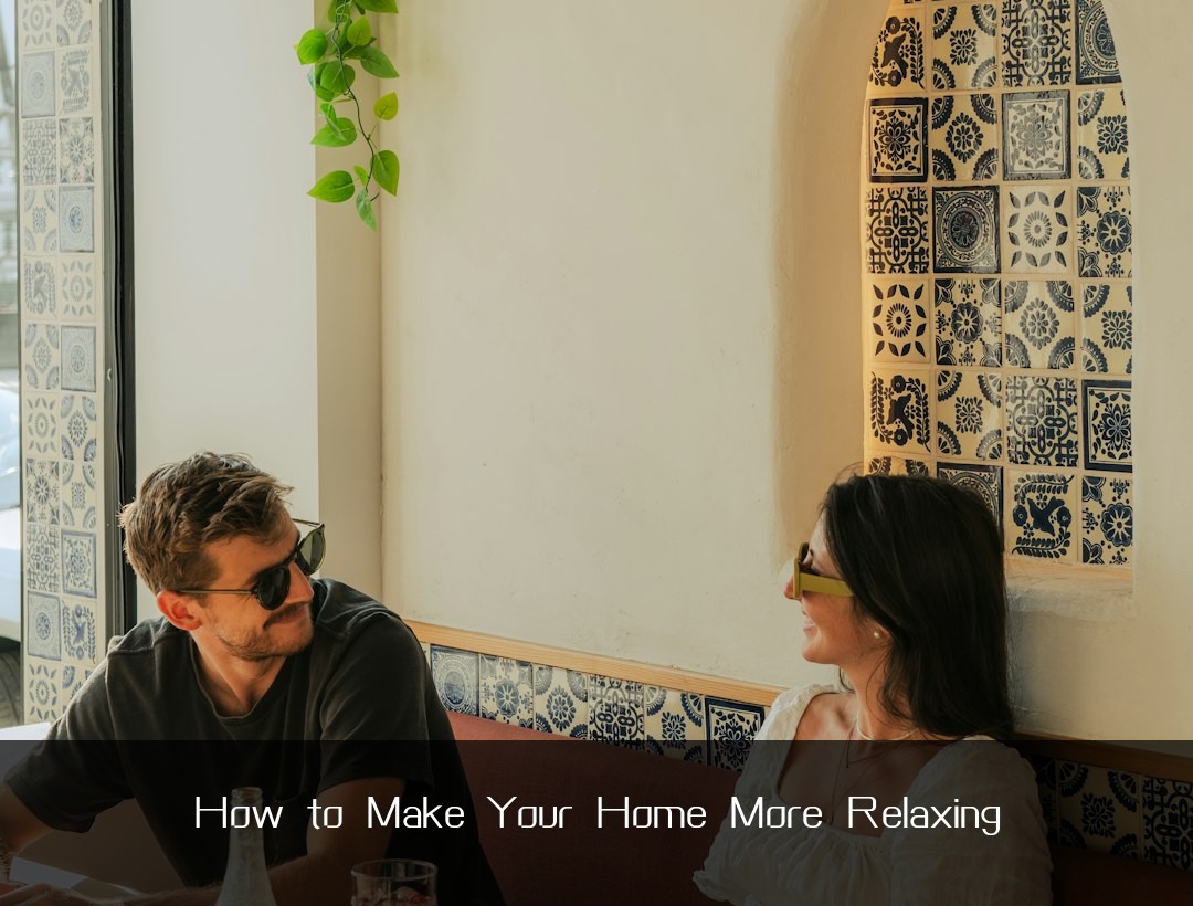 How to Make Your Home More Relaxing