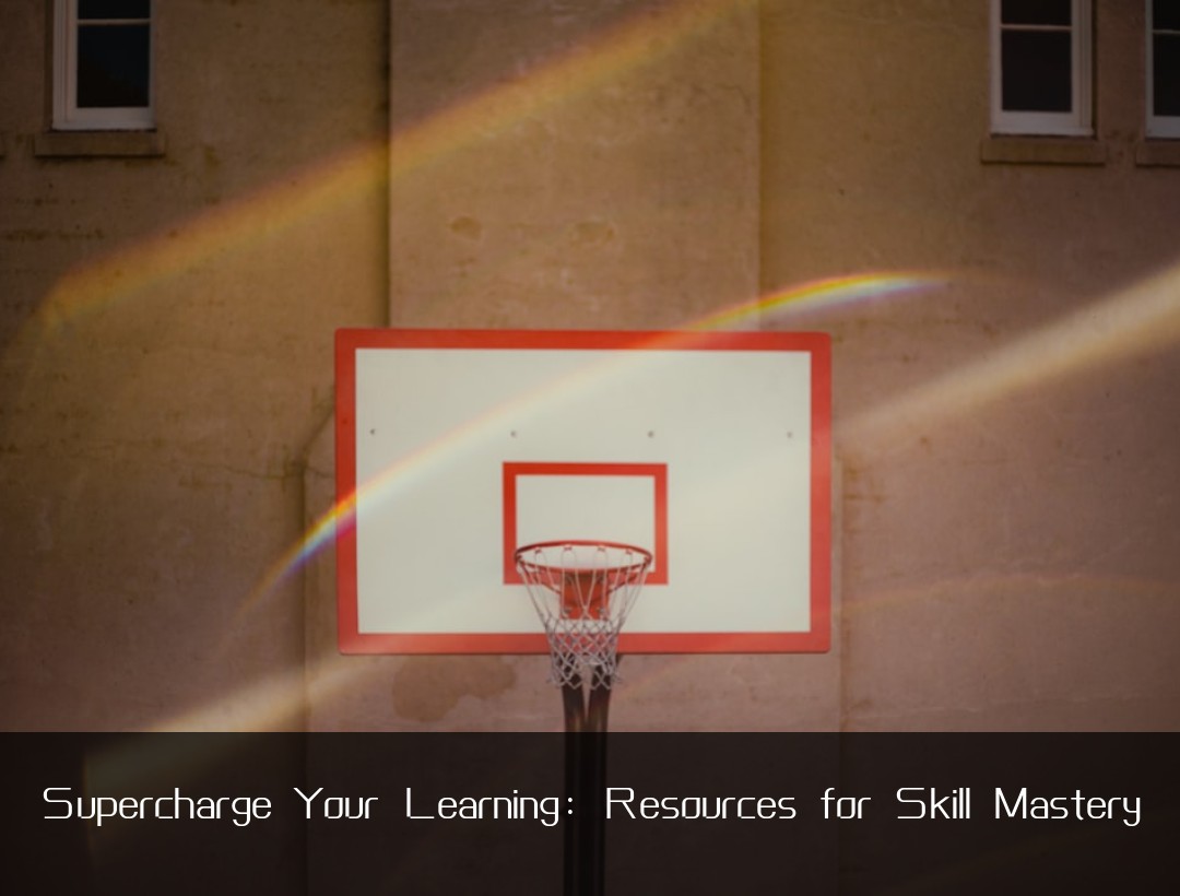 Supercharge Your Learning: Resources for Skill Mastery