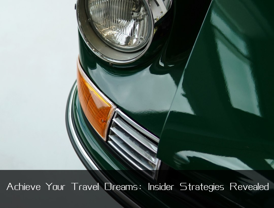 Achieve Your Travel Dreams: Insider Strategies Revealed