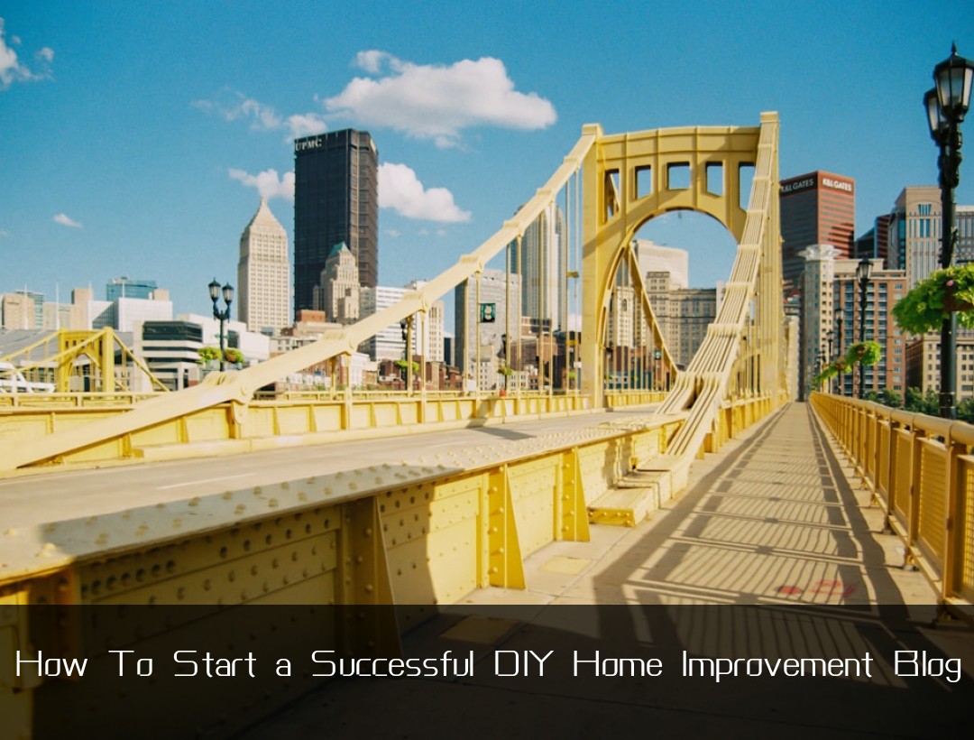 How To Start a Successful DIY Home Improvement Blog