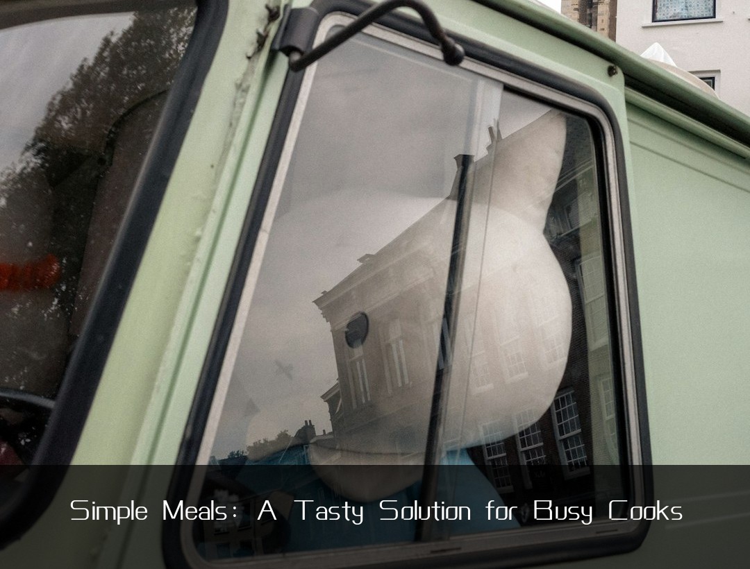 Simple Meals: A Tasty Solution for Busy Cooks
