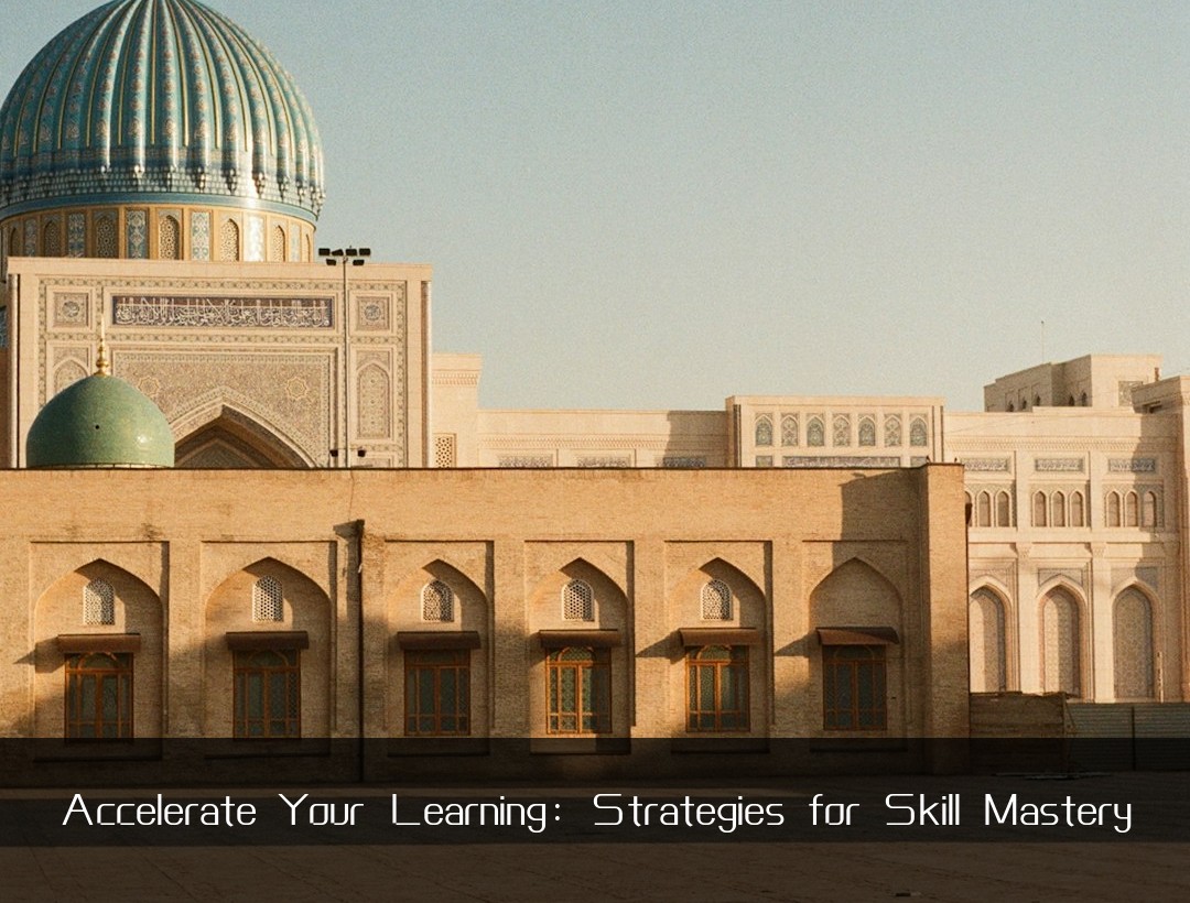 Accelerate Your Learning: Strategies for Skill Mastery