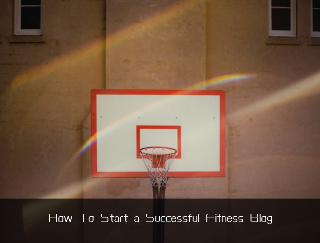 How To Start a Successful Fitness Blog
