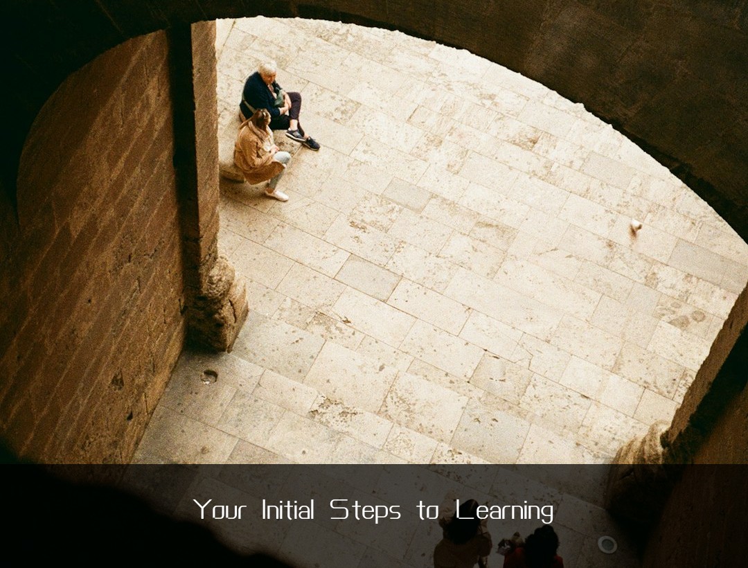 Your Initial Steps to Learning