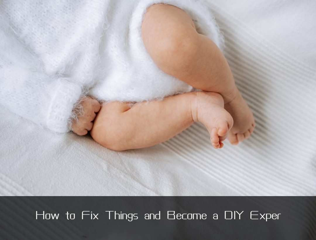 How to Fix Things and Become a DIY Exper