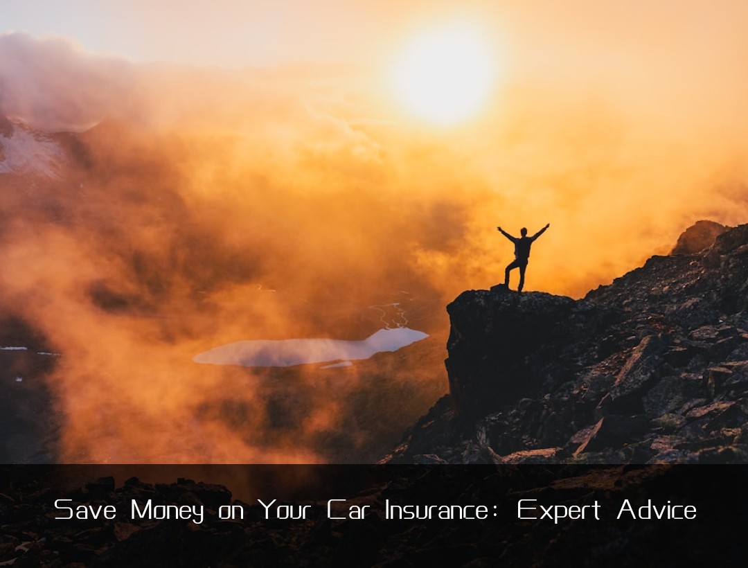 Save Money on Your Car Insurance: Expert Advice