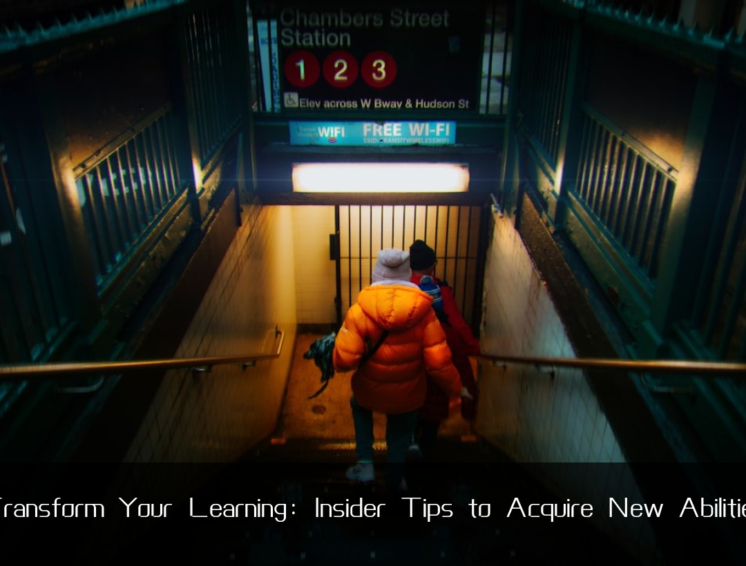 Transform Your Learning: Insider Tips to Acquire New Abilities
