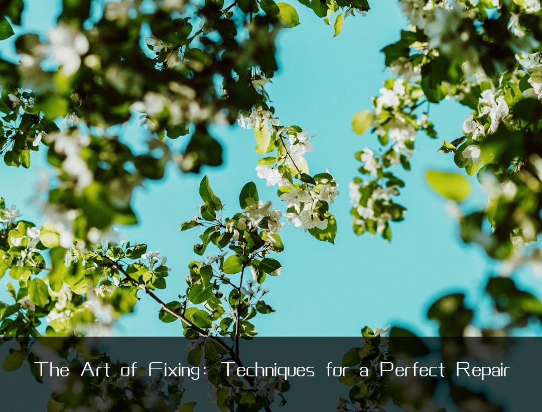 The Art of Fixing: Techniques for a Perfect Repair
