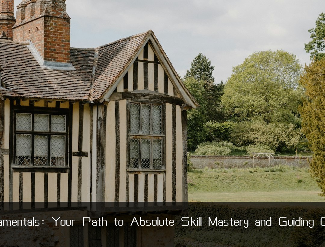 Fundamentals: Your Path to Absolute Skill Mastery and Guiding Others