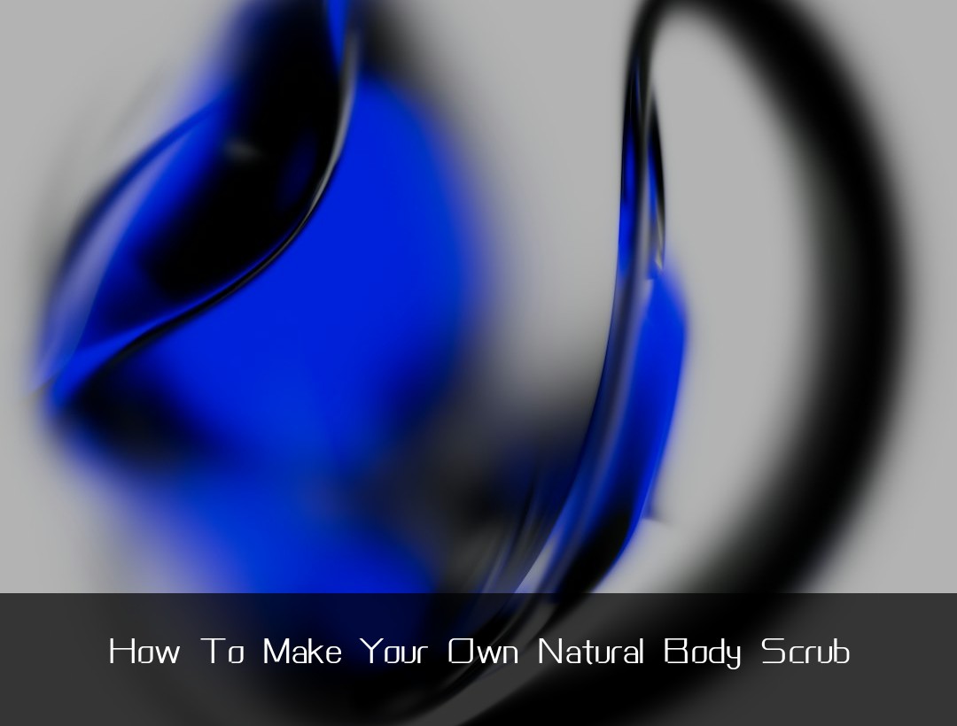 How To Make Your Own Natural Body Scrub