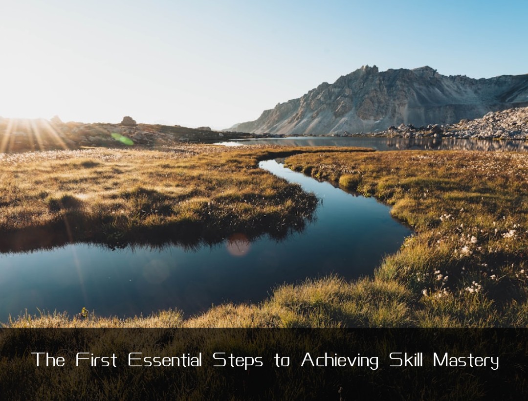 The First Essential Steps to Achieving Skill Mastery