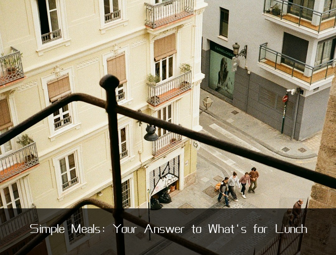 Simple Meals: Your Answer to What's for Lunch