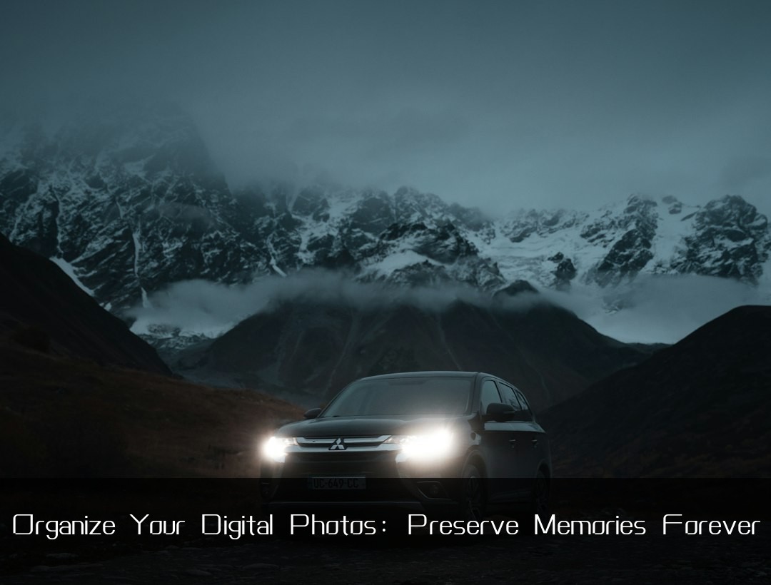 Organize Your Digital Photos: Preserve Memories Forever