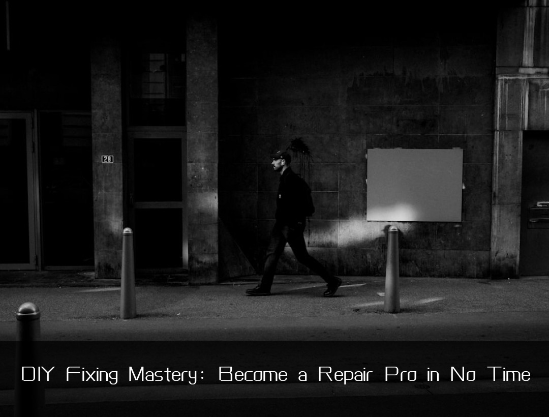 DIY Fixing Mastery: Become a Repair Pro in No Time