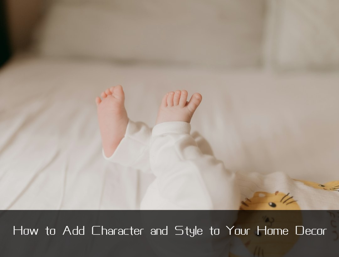 How to Add Character and Style to Your Home Decor
