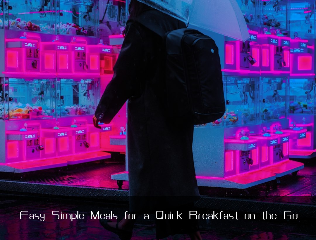 Easy Simple Meals for a Quick Breakfast on the Go