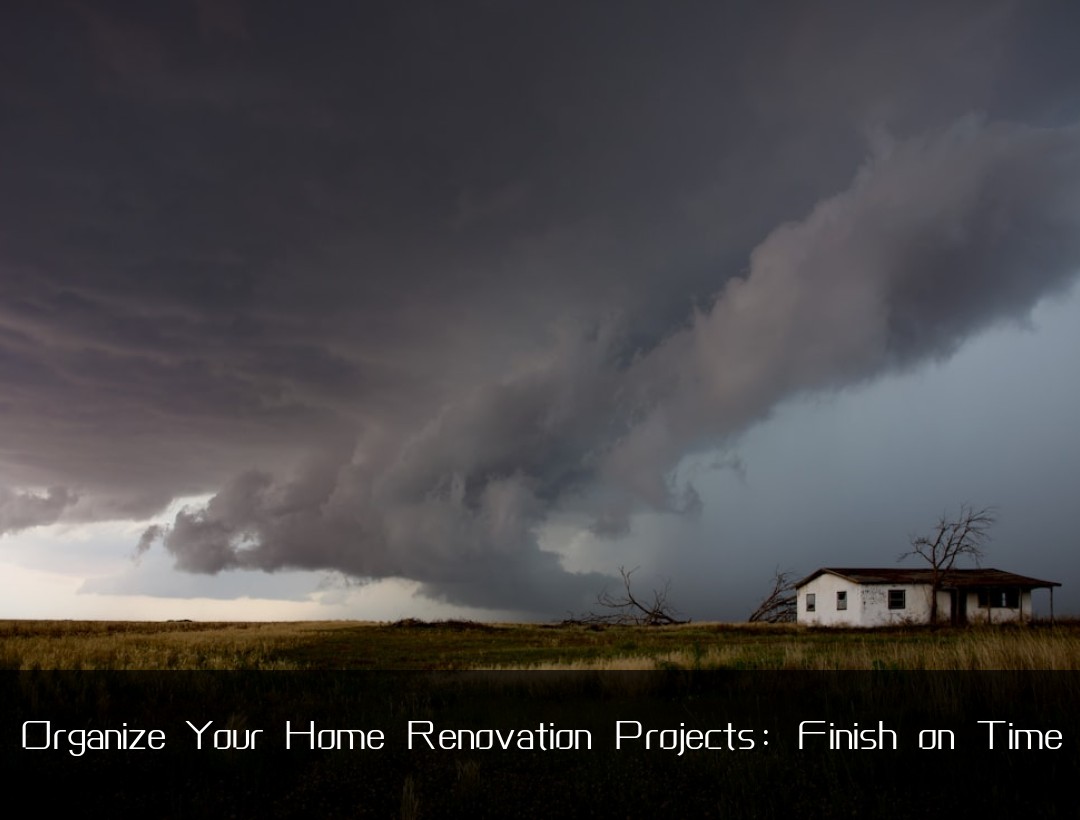 Organize Your Home Renovation Projects: Finish on Time