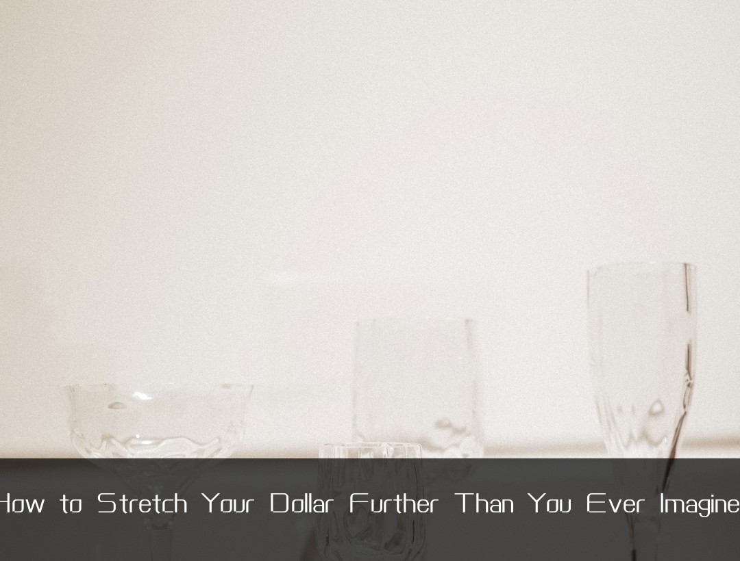 How to Stretch Your Dollar Further Than You Ever Imagined