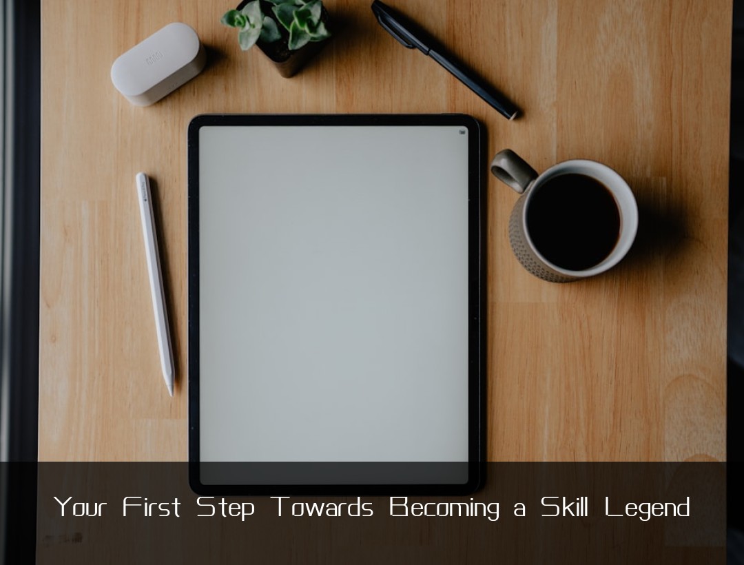 Your First Step Towards Becoming a Skill Legend