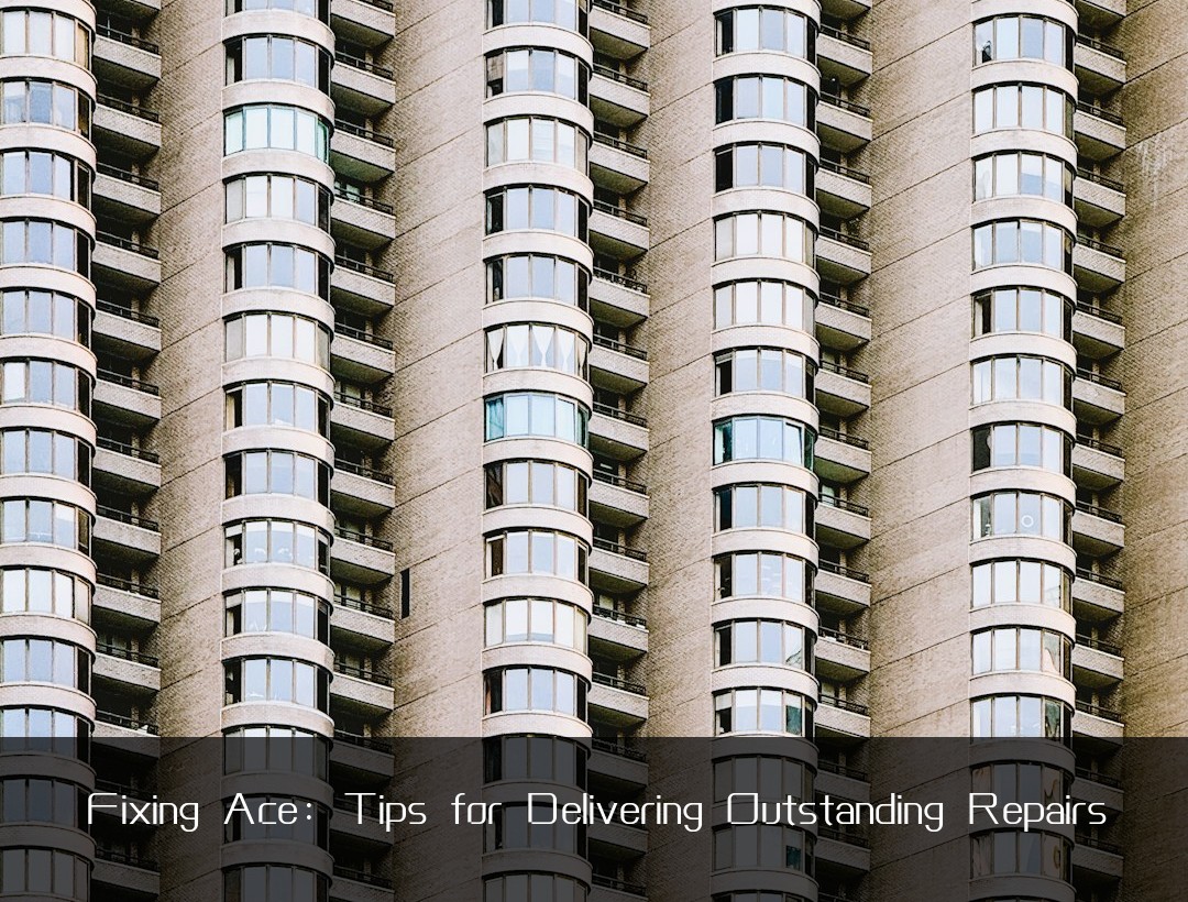 Fixing Ace: Tips for Delivering Outstanding Repairs