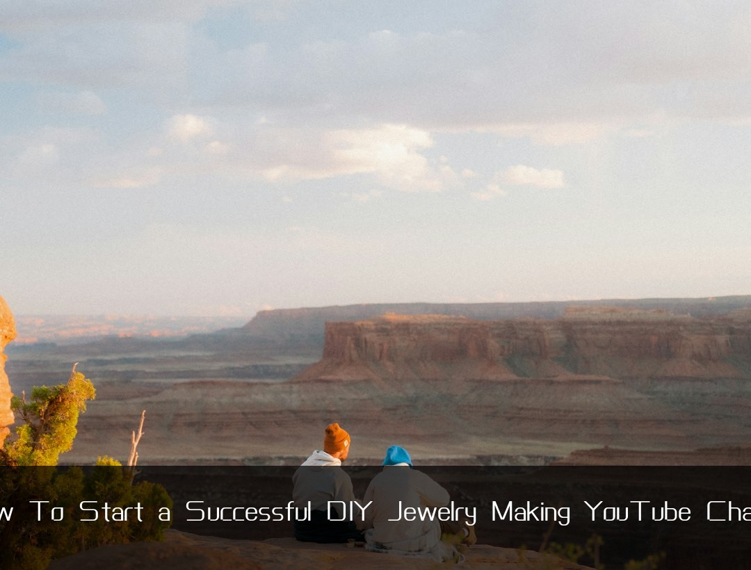 How To Start a Successful DIY Jewelry Making YouTube Channel
