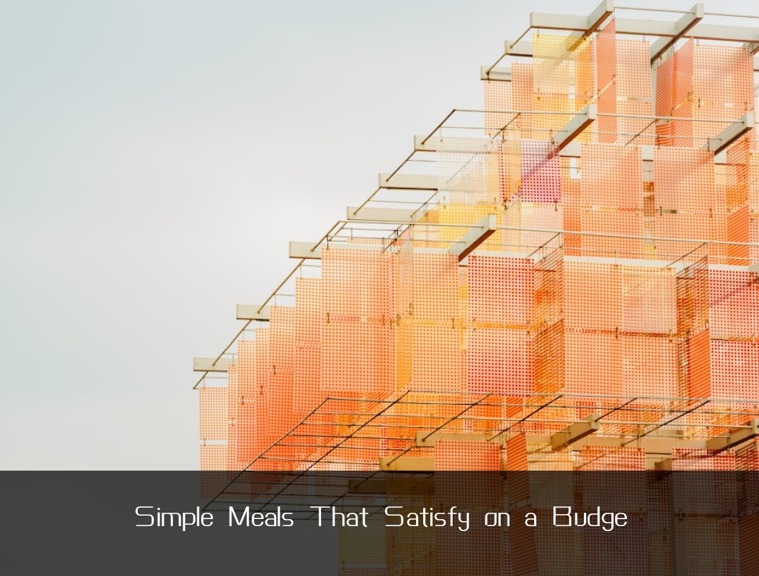 Simple Meals That Satisfy on a Budge