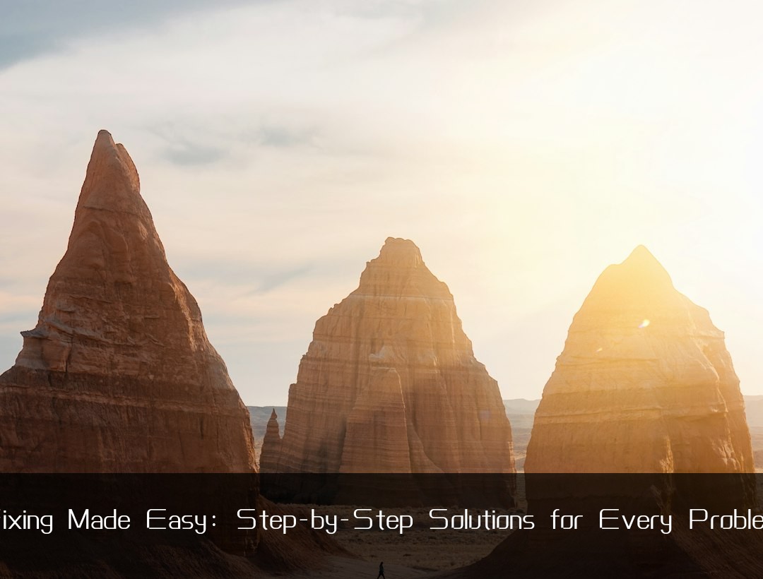 Fixing Made Easy: Step-by-Step Solutions for Every Problem