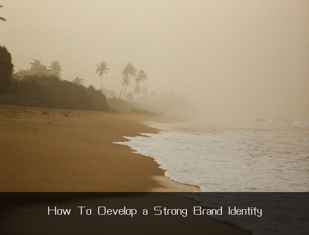 How To Develop a Strong Brand Identity