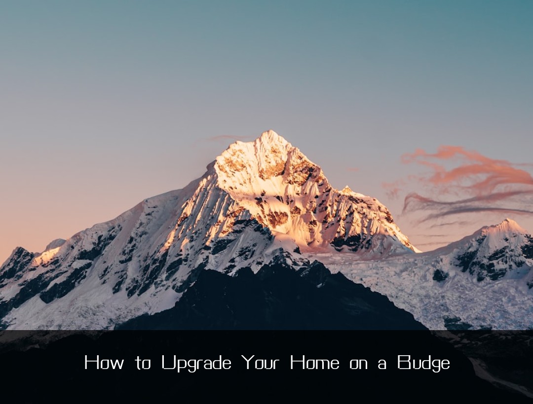 How to Upgrade Your Home on a Budge
