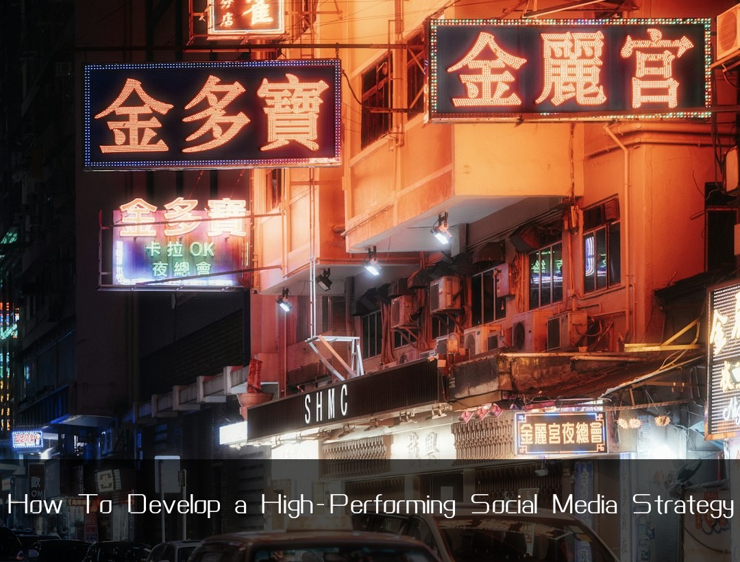 How To Develop a High-Performing Social Media Strategy