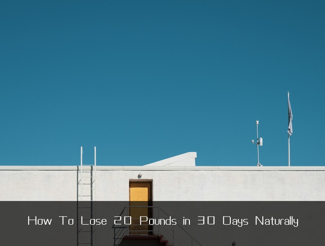 How To Lose 20 Pounds in 30 Days Naturally
