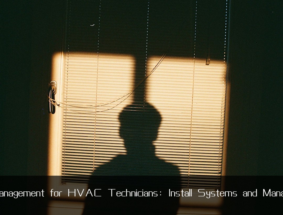 Time Management for HVAC Technicians: Install Systems and Manage Jobs