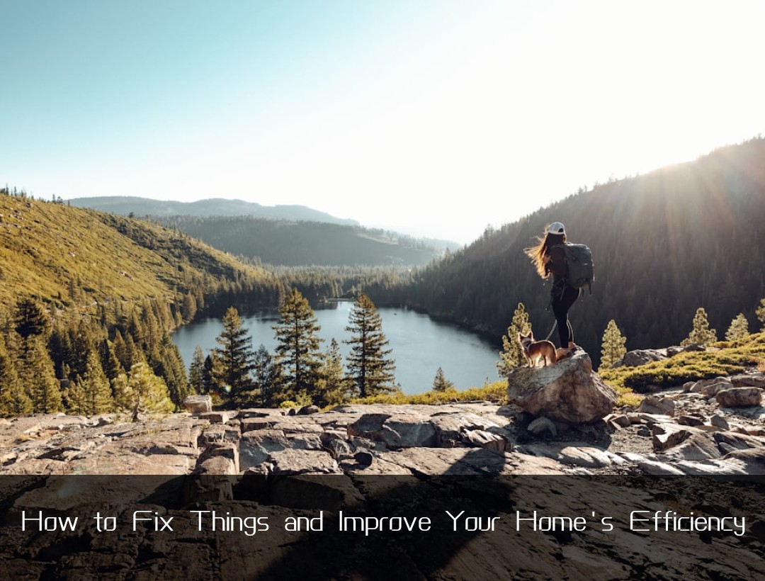 How to Fix Things and Improve Your Home's Efficiency
