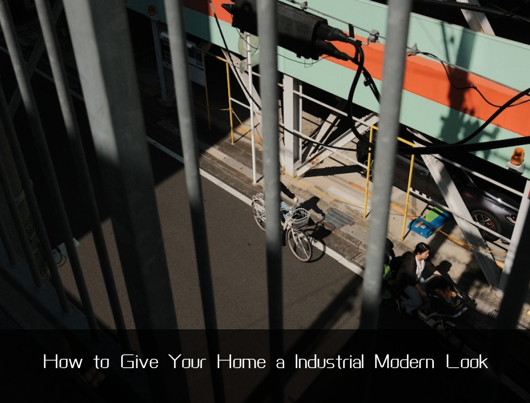 How to Give Your Home a Industrial Modern Look